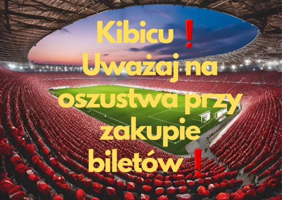 Grafika przedstawia stadion piłkarski z widokiem na murawę i trybuny na środku jest napis Kibicu! Uważaj na oszustwa podczas zakupu biletów! Napis jest w kolorze żółtym. Murawa jest zielona a trybuny z kibicami w barwach czerwieni