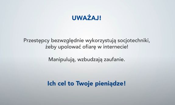 Grafika z napisem uważaj na oszustów. Uważaj przestępcy bezwzględnie wykorzystują socjotechniki żeby upolować ofiarę w Internecie. Manipulują , wzbudzają zaufanie. Ich cel to Twoje pieniądze. Tło jest koloru szarego.