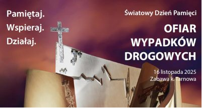 Grafika przedstawiająca pomnik ofiar wypadków drogowych z napisami Pamiętaj wspieraj działaj oraz Światowy Dzień Pamięci Ofiar Wypadków Drogowych Zabawka k. Tarnowa 16 listopada 2025