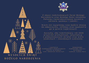 Z okazji Świąt Bożego Narodzenia, składamy najserdeczniejsze życzenia, spokoju, zdrowia oraz rodzinnego ciepła. Niech ten wyjątkowy czas przyniesie wytchnienie od codziennych obowiązków, a Nowy Rok 2026 będzie pełen pomyślności, osobistego szczęścia i zawodowego spełnienia. Szczególne życzenia kierujemy do Policjantów, pełniących służbę w świąteczne dni oraz Ich Rodzin. To dzięki Wam i wsparciu waszych Bliskich, mieszkańcy powiatu puławskiego mogą spędzać święta spokojnie i bezpiecznie.
Komendant Powiatowy Policji w Puławach nadkomisarz Agnieszka Falandysz
I Zastępca Komendanta Powiatowego Policji w Puławach młodszy inspektor Mariusz Marzec