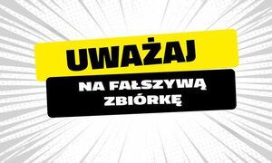 Grafika z napisem uważaj na fałszywą zbiórkę
