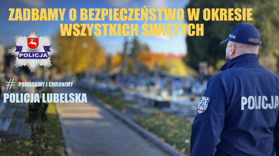 policjant na tle cmentarza oraz napis zadbajmy o bezpieczeństwo w okresie Wszystkich Świętych